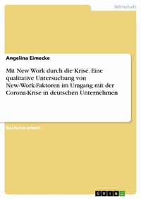 Abbildung von: Mit New Work durch die Krise. Eine qualitative Untersuchung von New-Work-Faktoren im Umgang mit der Corona-Krise in deutschen Unternehmen - GRIN Verlag