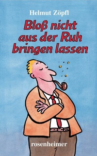 Abbildung von: Bloß nicht aus der Ruh bringen lassen - Rosenheimer Verlagshaus