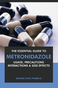 Enlarge image Cover: The Essential Guide to Metronidazole: Usage, Precautions, Interactions and Side Effects. - Interactive Media Licensing