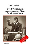Cover: Zw&ouml;lf Vorlesungen eines gewesenen Affen f&uuml;r eine Akademie - tredition