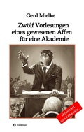 Cover: Zw&ouml;lf Vorlesungen eines gewesenen Affen f&uuml;r eine Akademie - tredition