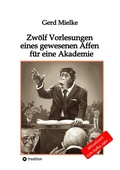 Cover: Zw&ouml;lf Vorlesungen eines gewesenen Affen f&uuml;r eine Akademie - tredition GmbH
