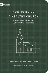 Enlarge image Cover: How to Build a Healthy Church (Second Edition) - Crossway