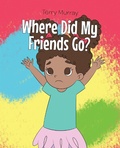 Cover: Where Did My Friends Go? - Newman Springs Publishing, Inc.