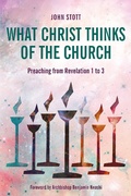 Abbildung von: What Christ Thinks of the Church - Langham Preaching Resources