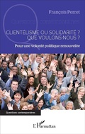 Cover: Client&eacute;lisme ou solidarit&eacute; ? Que voulons-nous ? - Editions L'Harmattan