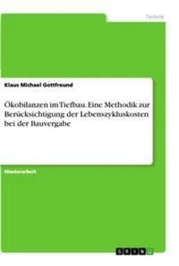 Abbildung von: OEkobilanzen im Tiefbau. Eine Methodik zur Beruecksichtigung der Lebenszykluskosten bei der Bauvergabe - GRIN Verlag