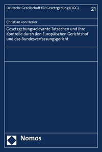 Abbildung von: Gesetzgebungsrelevante Tatsachen und ihre Kontrolle durch den Europäischen Gerichtshof und das Bundesverfassungsgericht - Nomos