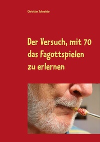 Abbildung von: Der Versuch, mit 70 das Fagott-Spielen zu erlernen - BoD - Books on Demand