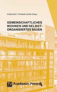 Abbildung von: GEMEINSCHAFTLICHES WOHNEN UND SELBSTORGANISIERTES BAUEN - TU Wien Academic Press
