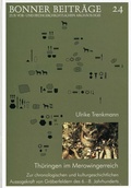 Cover: Th&uuml;ringen im Merowingerreich - Universit&auml;t Bonn - Abt. Vor- u. Fr&uuml;hgeschichtliche Arch&auml;ologie