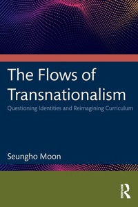 Enlarge image Cover: The Flows of Transnationalism: Questioning Identities and Reimagining Curriculum - Routledge
