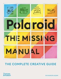 Abbildung von: Polaroid: The Missing Manual - Thames & Hudson Ltd