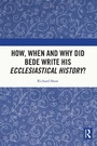 Cover: How, When and Why did Bede Write his Ecclesiastical History? - Routledge