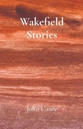 Cover: Wakefield Stories - John Casey