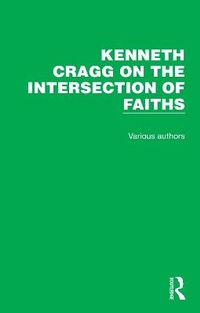 Enlarge image Cover: Kenneth Cragg on the Intersection of Faiths - Routledge