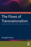 Cover: The Flows of Transnationalism: Questioning Identities and Reimagining Curriculum - Routledge