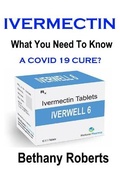 Cover: Ivermectin. A Cure For Covid 19? - Lulu.com