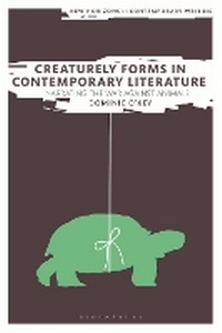Enlarge image Cover: Creaturely Forms in Contemporary Literature - Bloomsbury Academic