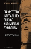 Cover: On Mystery, Ineffability, Silence and Musical Symbolism - Bloomsbury Academic