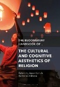 Cover: The Bloomsbury Handbook of the Cultural and Cognitive Aesthetics of Religion - Bloomsbury Academic