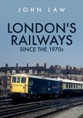 Cover: London's Railways Since the 1970s - Amberley Publishing