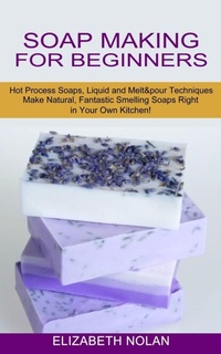 Enlarge image Cover: Soap Making for Beginners - Jason Thawne
