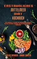 Cover: Erstaunliches Mittelmeer-Diaet-Kochbuch - Kelly Spencer - Sabine Martin