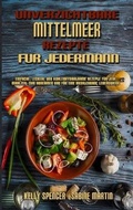 Cover: Unverzichtbare Mittelmeer-Rezepte Fuer Jedermann - Kelly Spencer - Sabine Martin