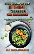 Cover: Das Komplette Mittelmeer-Kochbuch Fuer Einsteiger - Kelly Spencer - Sabine Martin