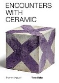 Cover: Encounters with Ceramic: The writings of Tony Birks - Sainsbury Centre for Visual Arts