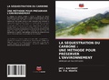 Cover: LA S&Eacute;QUESTRATION DU CARBONE : UNE M&Eacute;THODE POUR PR&Eacute;SERVER L'ENVIRONNEMENT - Editions Notre Savoir