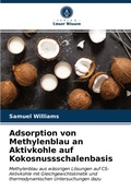 Cover: Adsorption von Methylenblau an Aktivkohle auf Kokosnussschalenbasis - Verlag Unser Wissen