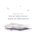 Cover: Wie wir beten k&ouml;nnen &middot; Womit wir leben k&ouml;nnen - ABAKUS Musik