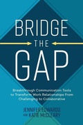 Cover: Bridge the Gap: Breakthrough Communication Tools to Transform Work Relationships From Challenging to Collaborative - McGraw-Hill Education