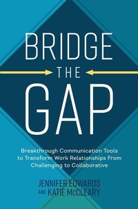 Enlarge image Cover: Bridge the Gap: Breakthrough Communication Tools to Transform Work Relationships From Challenging to Collaborative - McGraw-Hill Education