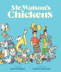 Cover: Mr. Watson's Chickens - Chronicle Books LLC