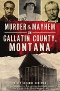 Cover: Murder & Mayhem in Gallatin County, Montana - History Press