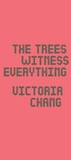 Cover: The Trees Witness Everything - Copper Canyon Press,U.S.