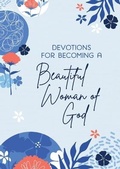 Cover: Devotions for Becoming a Beautiful Woman of God - Barbour Publishing Inc, U.S.