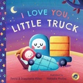 Cover: I Love You, Little Truck - Bushel & Peck Books