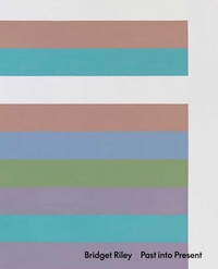 Enlarge image Cover: Bridget Riley: Past into Present - David Zwirner