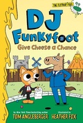 Cover: DJ Funkyfoot: Give Cheese a Chance (DJ Funkyfoot #2) - Amulet Books