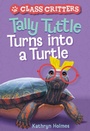 Cover: Tally Tuttle Turns into a Turtle (Class Critters #1) - Amulet Books
