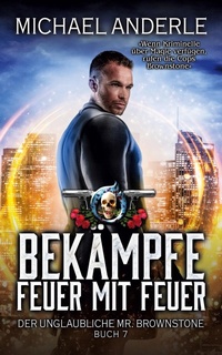 Enlarge image Cover: Bekämpfe Feuer mit Feuer - Der unglaubliche Mr. Brownstone 7