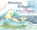 Cover: Bouncy Beluga 2 Bouncy at the Beach - MacLaren-Cochrane Publishing