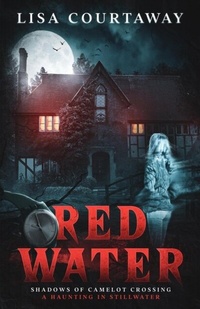 Abbildung von: Red Water Shadows of Camelot Crossing (A Haunting in Stillwater) - Lisa Courtaway
