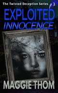 Cover: Exploited Innocence (The Twisted Deception Suspense Thriller Series, #3) - Maggie Thom