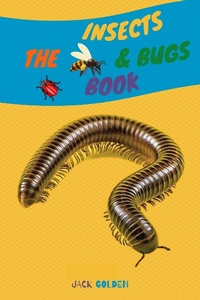 Enlarge image Cover: The Insects and Bugs Book: Explain Insect behaviors to Children in a Simple and Fun Way (Kids Love Animals) - Jack Golden