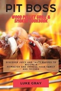 Cover: Pit Boss Wood Pellet Grill & Smoker Cookbook - Luke Gray